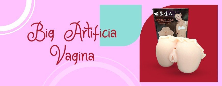 Big Artificial Vagina